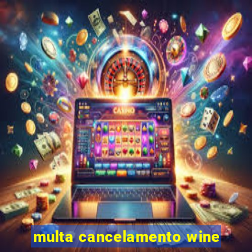 multa cancelamento wine